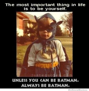 the-most-important-thing-in-life-is-to-be-yourself-batman